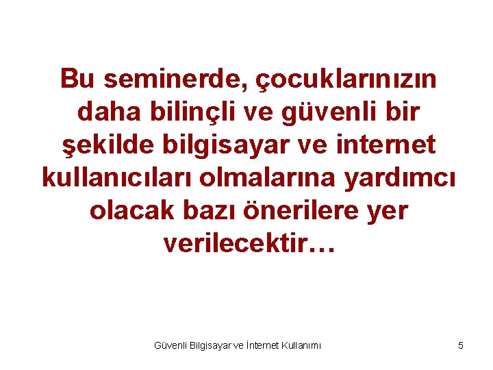 Bu seminerde, çocuklarınızın daha bilinçli ve güvenli bir şekilde bilgisayar ve internet kullanıcıları olmalarına