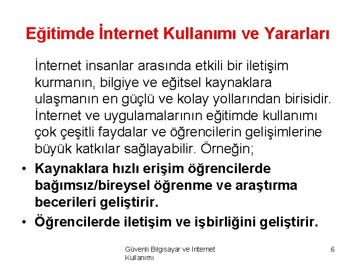 Eğitimde İnternet Kullanımı ve Yararları İnternet insanlar arasında etkili bir iletişim kurmanın, bilgiye ve