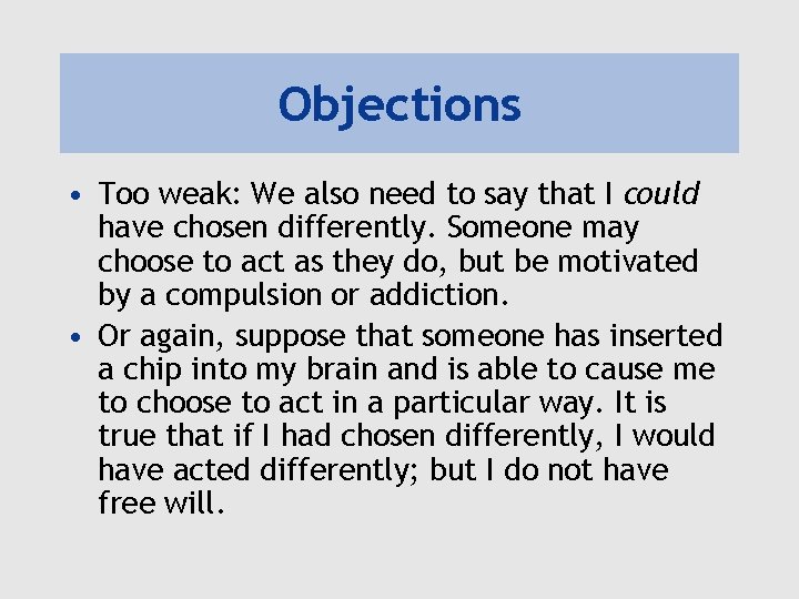 Objections • Too weak: We also need to say that I could have chosen