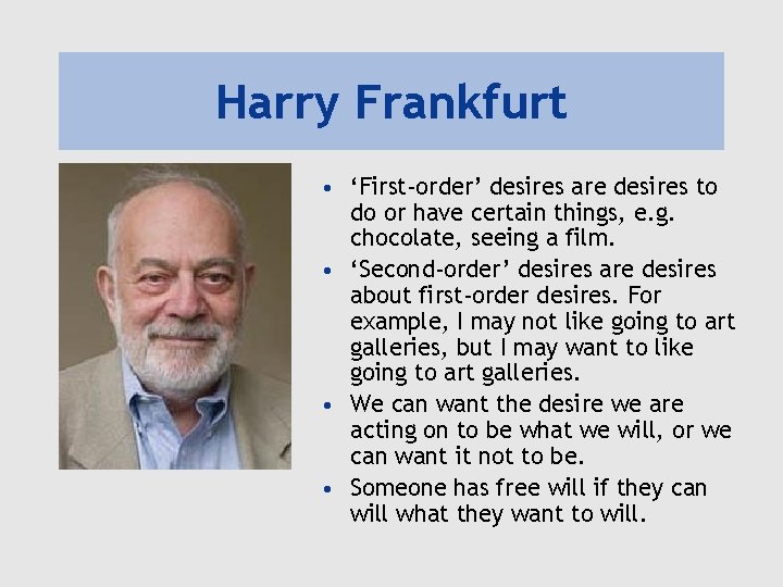 Harry Frankfurt • ‘First-order’ desires are desires to do or have certain things, e.