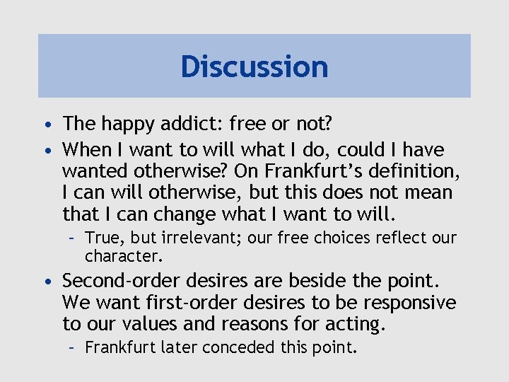 Discussion • The happy addict: free or not? • When I want to will