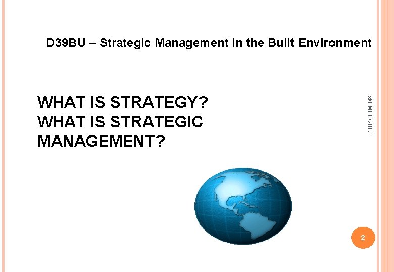 D 39 BU – Strategic Management in the Built Environment sl/BMBE/2017 WHAT IS STRATEGY?