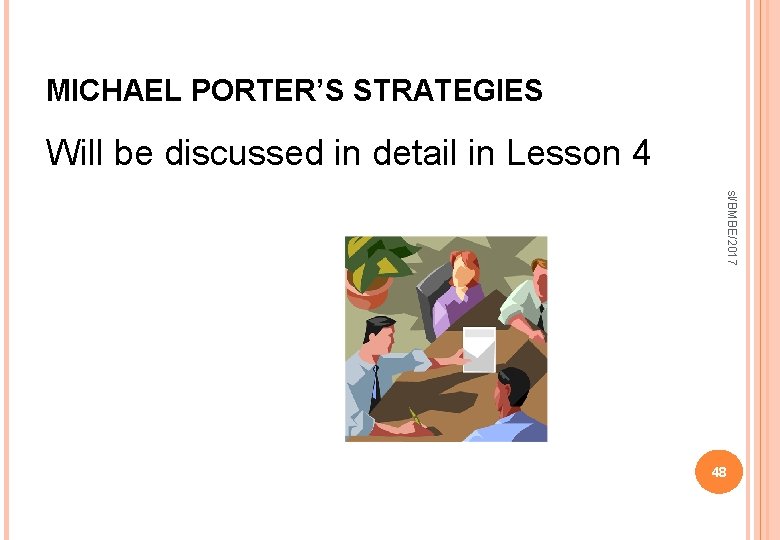 MICHAEL PORTER’S STRATEGIES Will be discussed in detail in Lesson 4 sl/BMBE/2017 48 