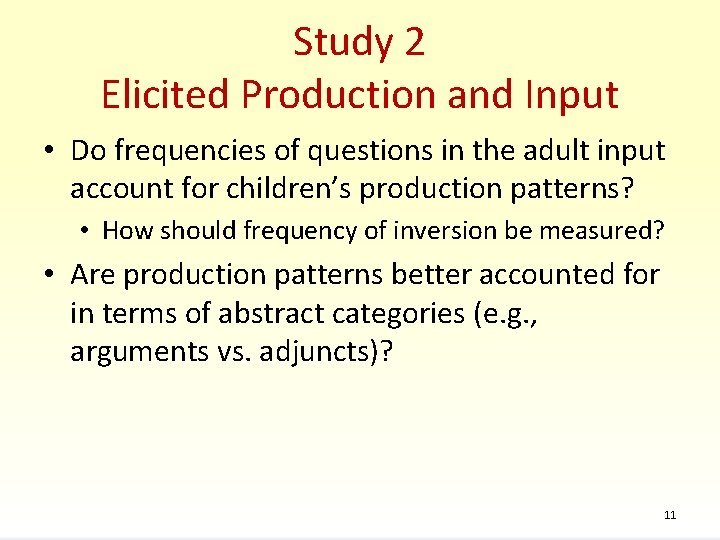 Study 2 Elicited Production and Input • Do frequencies of questions in the adult