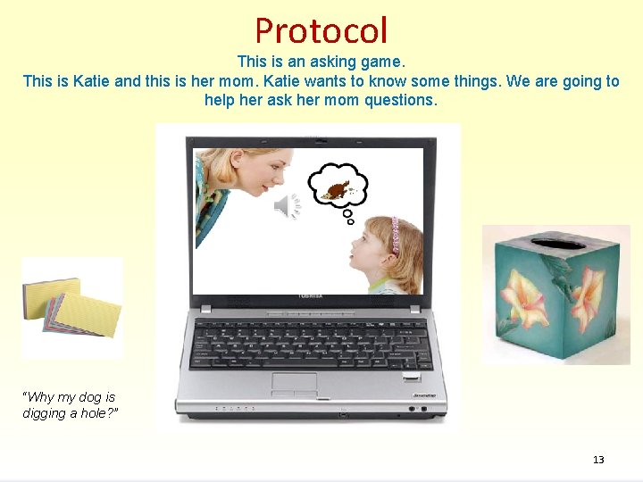Protocol This is an asking game. This is Katie and this is her mom.