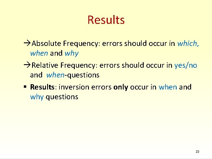 Results àAbsolute Frequency: errors should occur in which, when and why àRelative Frequency: errors