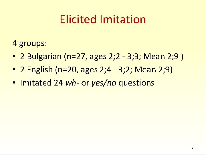Elicited Imitation 4 groups: • 2 Bulgarian (n=27, ages 2; 2 - 3; 3;