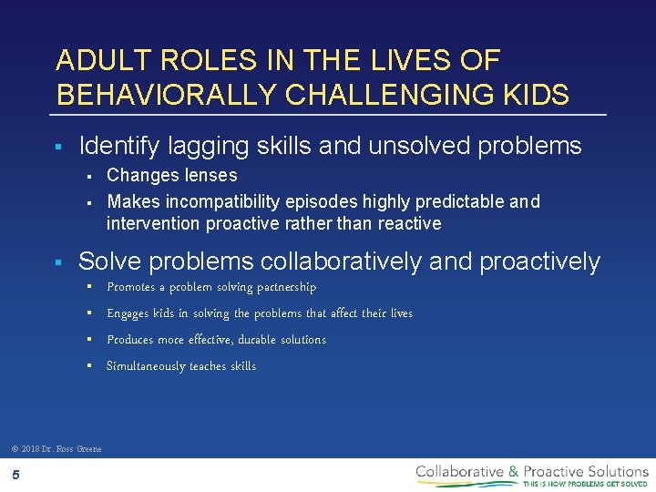 ADULT ROLES IN THE LIVES OF BEHAVIORALLY CHALLENGING KIDS § Identify lagging skills and