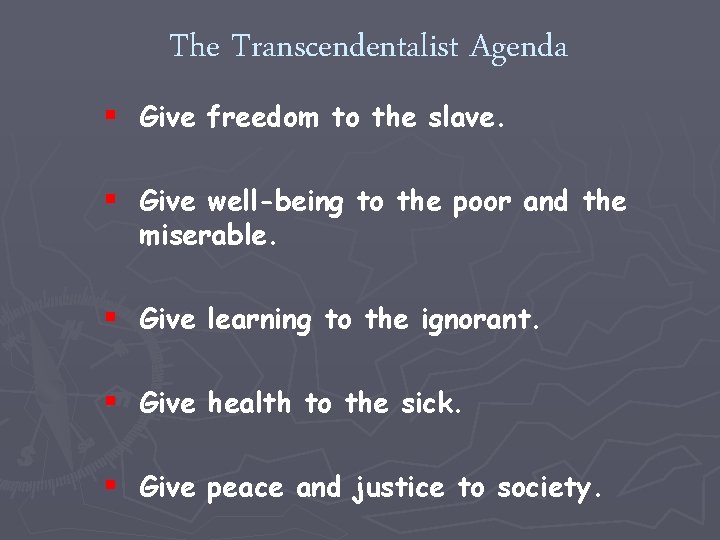 The Transcendentalist Agenda § Give freedom to the slave. § Give well-being to the