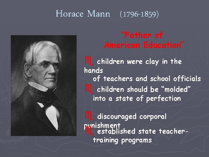 Horace Mann (1796 -1859) “Father of American Education” e children were clay in the