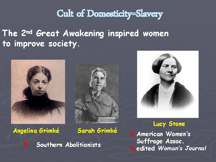 Cult of Domesticity=Slavery The 2 nd Great Awakening inspired women to improve society. Angelina