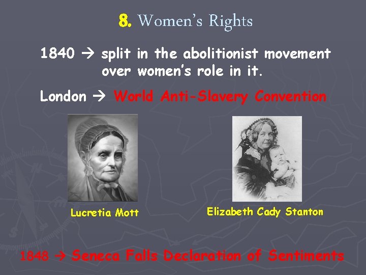 R 2 -6/7 8. Women’s Rights 1840 split in the abolitionist movement over women’s