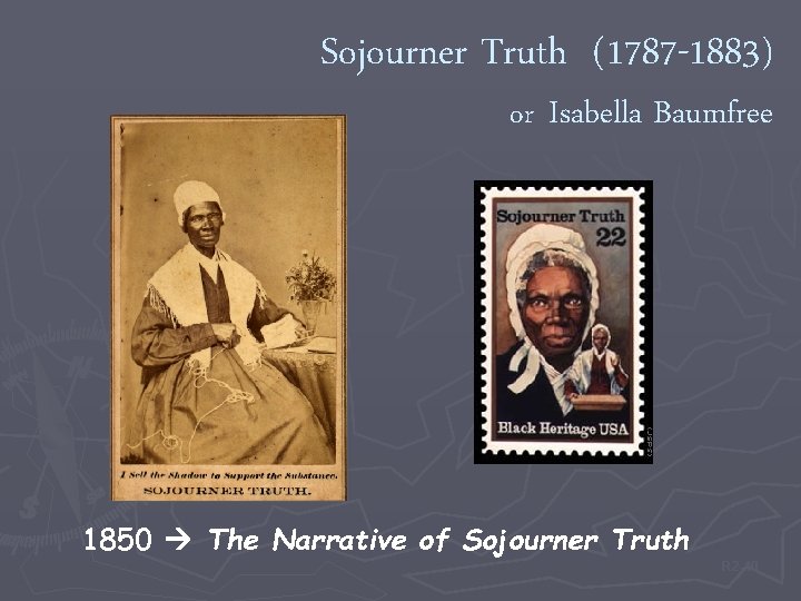 Sojourner Truth (1787 -1883) or Isabella Baumfree 1850 The Narrative of Sojourner Truth R