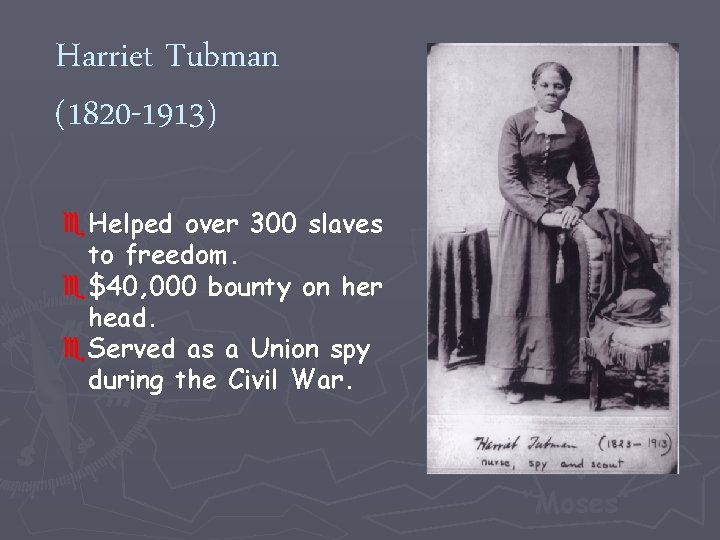 Harriet Tubman (1820 -1913) e. Helped over 300 slaves to freedom. e$40, 000 bounty