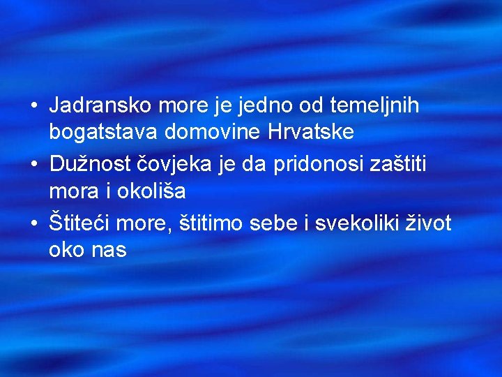  • Jadransko more je jedno od temeljnih bogatstava domovine Hrvatske • Dužnost čovjeka