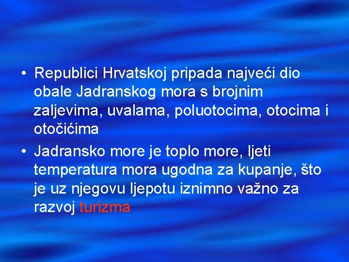  • Republici Hrvatskoj pripada najveći dio obale Jadranskog mora s brojnim zaljevima, uvalama,