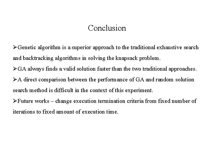 Conclusion ØGenetic algorithm is a superior approach to the traditional exhaustive search and backtracking