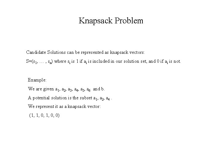 Knapsack Problem Candidate Solutions can be represented as knapsack vectors: S=(s 1, … ,