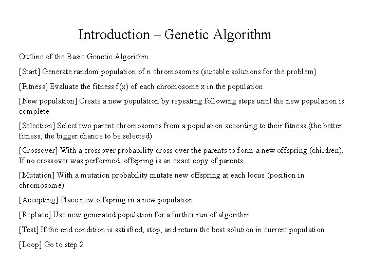 Introduction – Genetic Algorithm Outline of the Basic Genetic Algorithm [Start] Generate random population