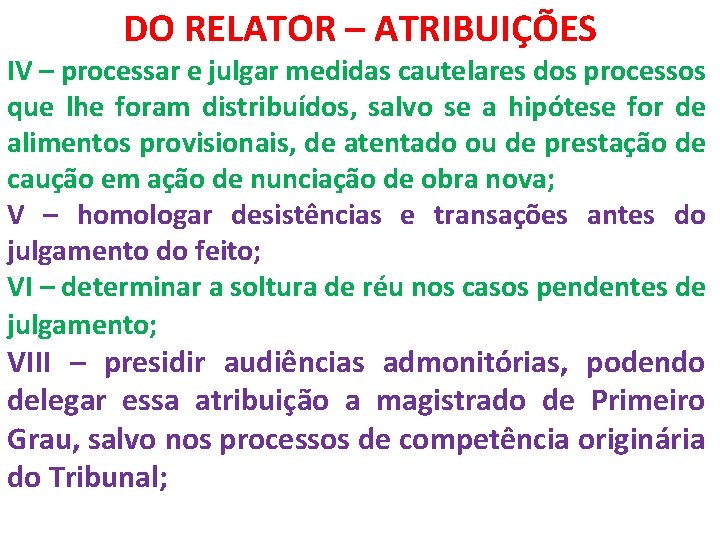DO RELATOR – ATRIBUIÇÕES IV – processar e julgar medidas cautelares dos processos que