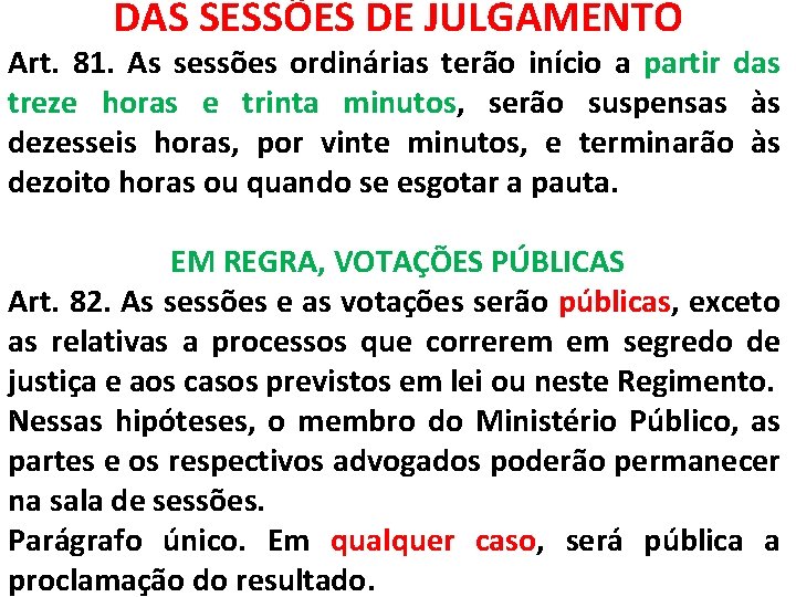 DAS SESSÕES DE JULGAMENTO Art. 81. As sessões ordinárias terão início a partir das