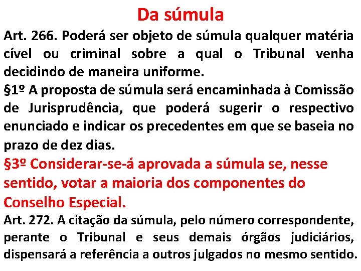 Da súmula Art. 266. Poderá ser objeto de súmula qualquer matéria cível ou criminal