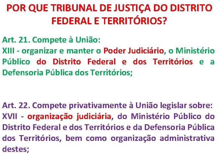 POR QUE TRIBUNAL DE JUSTIÇA DO DISTRITO FEDERAL E TERRITÓRIOS? Art. 21. Compete à
