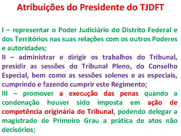 Atribuições do Presidente do TJDFT I – representar o Poder Judiciário do Distrito Federal