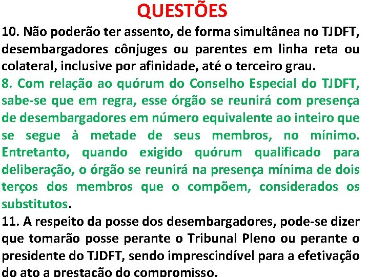 QUESTÕES 10. Não poderão ter assento, de forma simultânea no TJDFT, desembargadores cônjuges ou