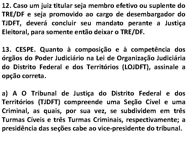 12. Caso um juiz titular seja membro efetivo ou suplente do TRE/DF e seja
