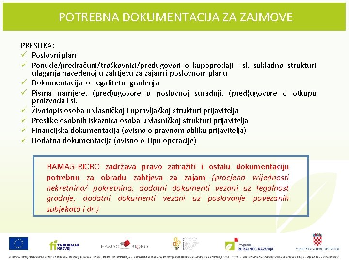POTREBNA DOKUMENTACIJA ZA ZAJMOVE PRESLIKA: ü Poslovni plan ü Ponude/predračuni/troškovnici/predugovori o kupoprodaji i sl.