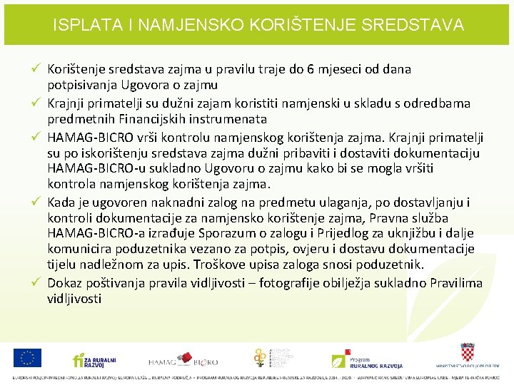 ISPLATA I NAMJENSKO KORIŠTENJE SREDSTAVA ü Korištenje sredstava zajma u pravilu traje do 6