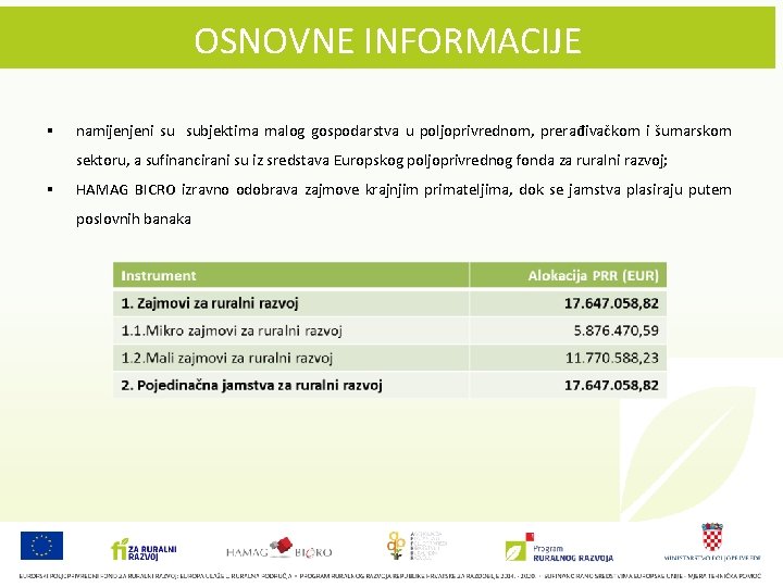 OSNOVNE INFORMACIJE § namijenjeni su subjektima malog gospodarstva u poljoprivrednom, prerađivačkom i šumarskom sektoru,