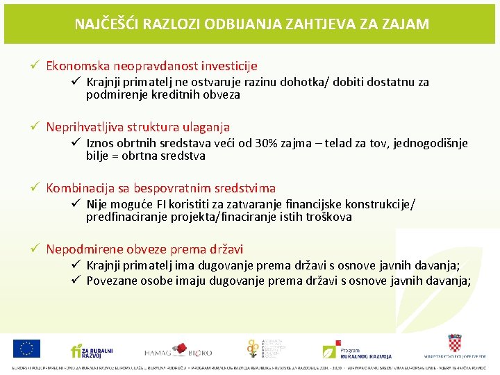 NAJČEŠĆI RAZLOZI ODBIJANJA ZAHTJEVA ZA ZAJAM ü Ekonomska neopravdanost investicije ü Krajnji primatelj ne