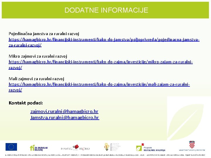 DODATNE INFORMACIJE Pojedinačna jamstva za ruralni razvoj https: //hamagbicro. hr/financijski-instrumenti/kako-do-jamstva/poljoprivreda/pojedinacna-jamstvaza-ruralni-razvoj/ Mikro zajmovi za ruralni