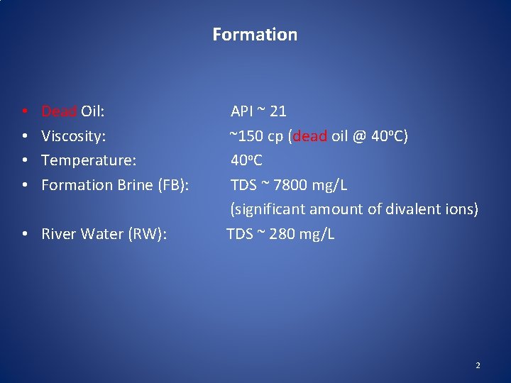 Formation • • Dead Oil: Viscosity: Temperature: Formation Brine (FB): • River Water (RW):