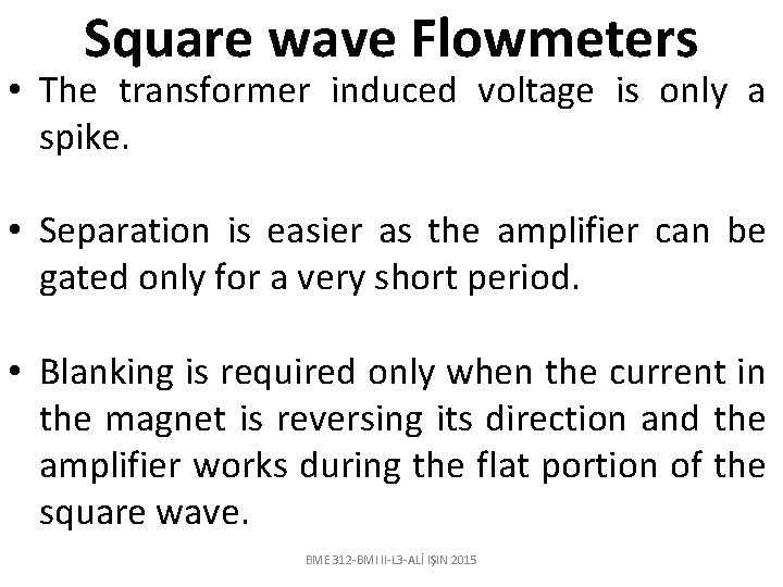 Square wave Flowmeters • The transformer induced voltage is only a spike. • Separation