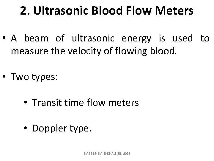 2. Ultrasonic Blood Flow Meters • A beam of ultrasonic energy is used to