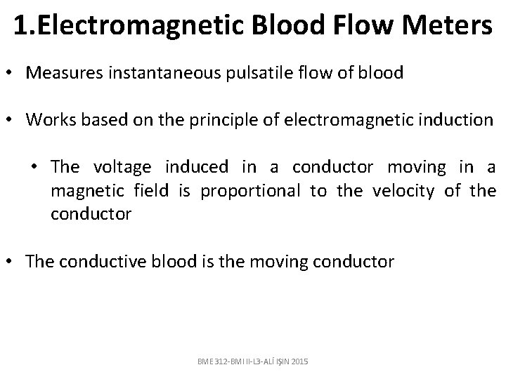 1. Electromagnetic Blood Flow Meters • Measures instantaneous pulsatile flow of blood • Works