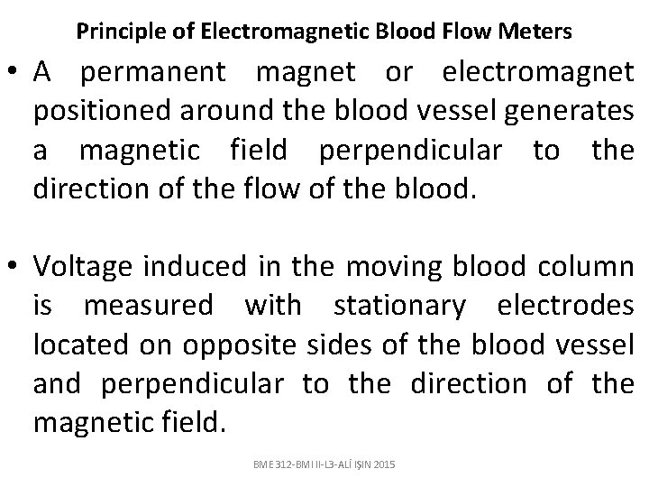 Principle of Electromagnetic Blood Flow Meters • A permanent magnet or electromagnet positioned around