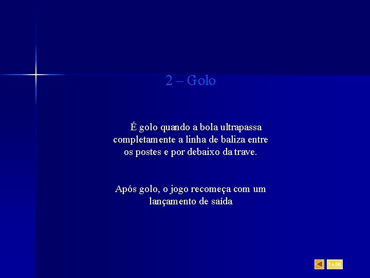 2 – Golo É golo quando a bola ultrapassa completamente a linha de baliza