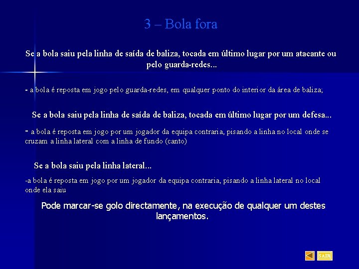 3 – Bola fora Se a bola saiu pela linha de saída de baliza,