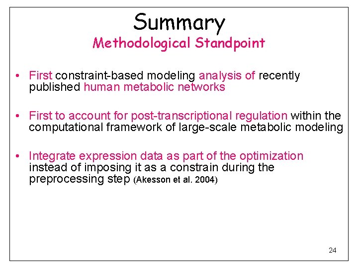 Summary Methodological Standpoint • First constraint-based modeling analysis of recently published human metabolic networks