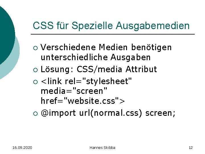 CSS für Spezielle Ausgabemedien Verschiedene Medien benötigen unterschiedliche Ausgaben ¡ Lösung: CSS/media Attribut ¡