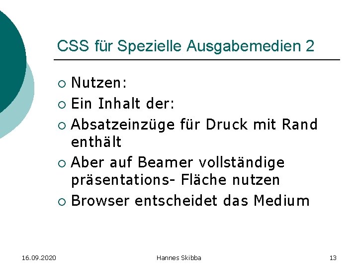 CSS für Spezielle Ausgabemedien 2 Nutzen: ¡ Ein Inhalt der: ¡ Absatzeinzüge für Druck