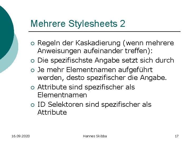 Mehrere Stylesheets 2 ¡ ¡ ¡ 16. 09. 2020 Regeln der Kaskadierung (wenn mehrere