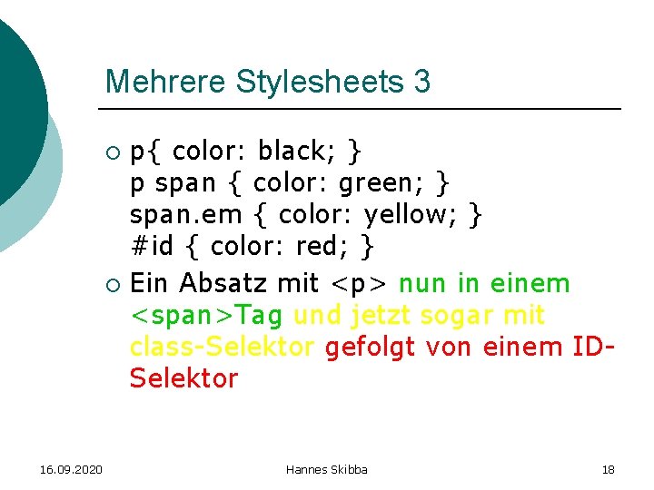 Mehrere Stylesheets 3 p{ color: black; } p span { color: green; } span.