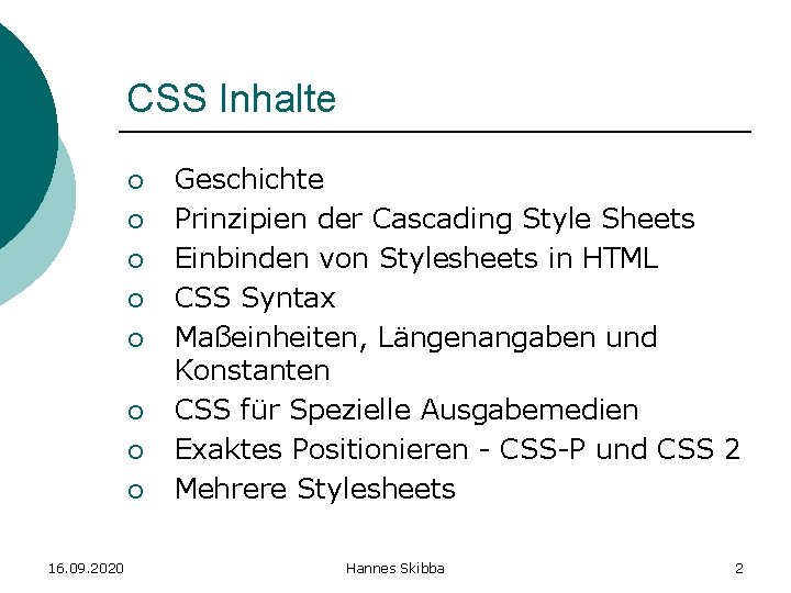 CSS Inhalte ¡ ¡ ¡ ¡ 16. 09. 2020 Geschichte Prinzipien der Cascading Style
