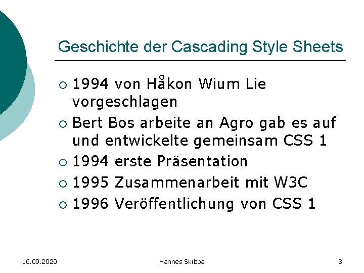 Geschichte der Cascading Style Sheets 1994 von Håkon Wium Lie vorgeschlagen ¡ Bert Bos