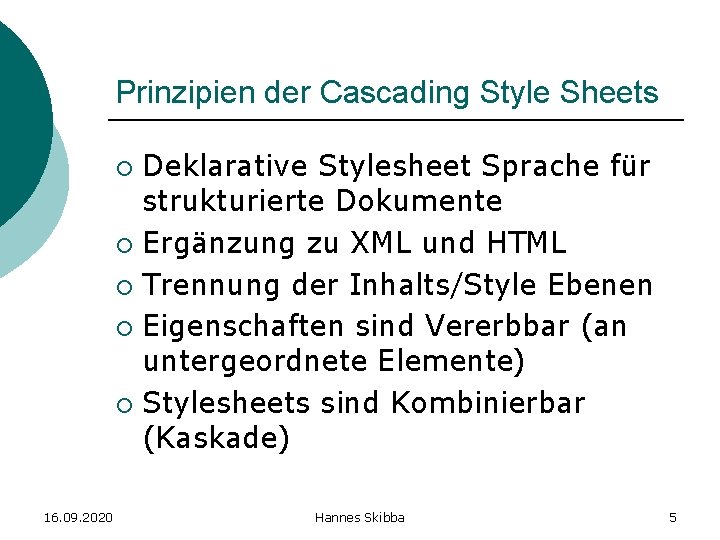 Prinzipien der Cascading Style Sheets Deklarative Stylesheet Sprache für strukturierte Dokumente ¡ Ergänzung zu